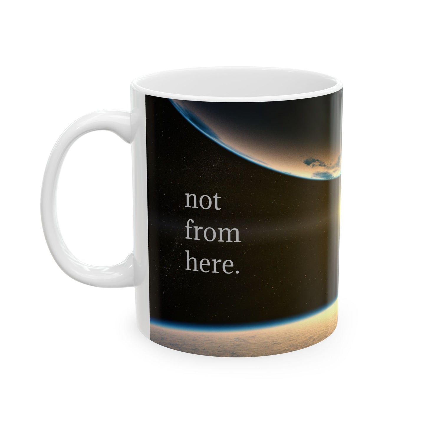 Outer Space - "Not From Here" - Ceramic Mug, (11oz, 15oz)