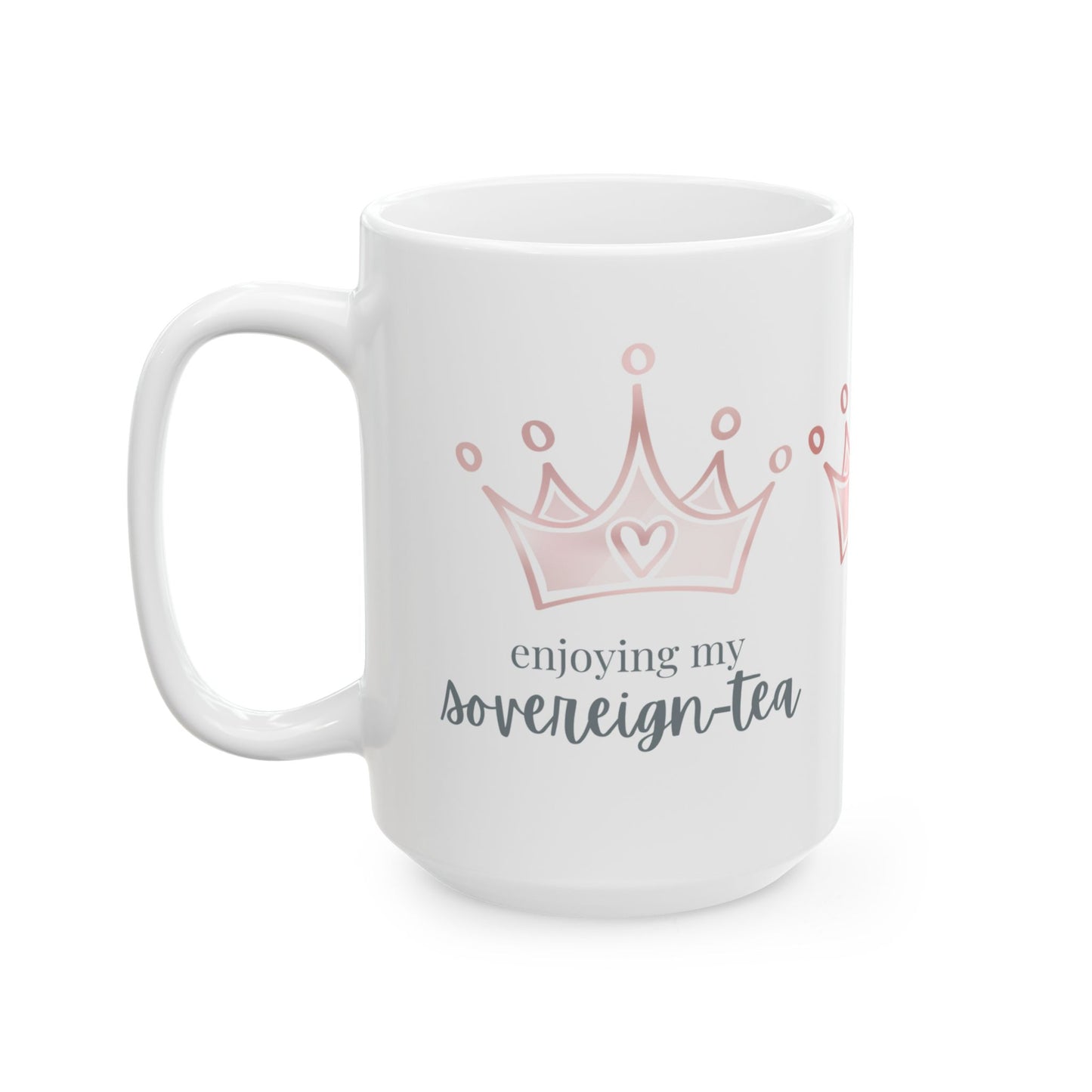 Enjoying my Sovereign-tea - Ceramic Mug, (11oz, 15oz)
