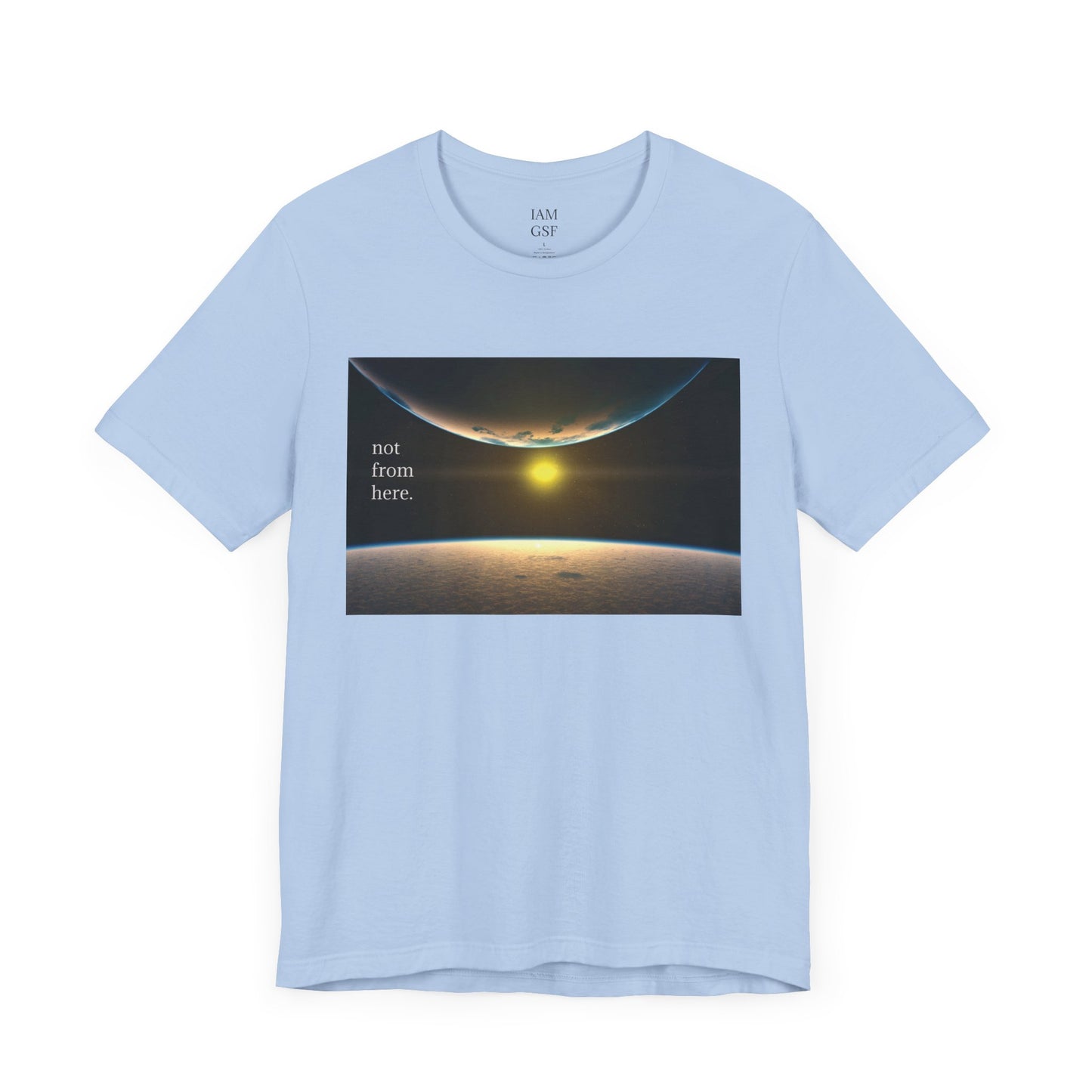 Outer Space - "Not From Here" - Multi-Colors Unisex T-shirt