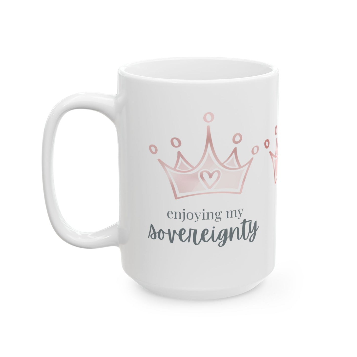Enjoying my Sovereignty - Ceramic Mug, (11oz, 15oz)