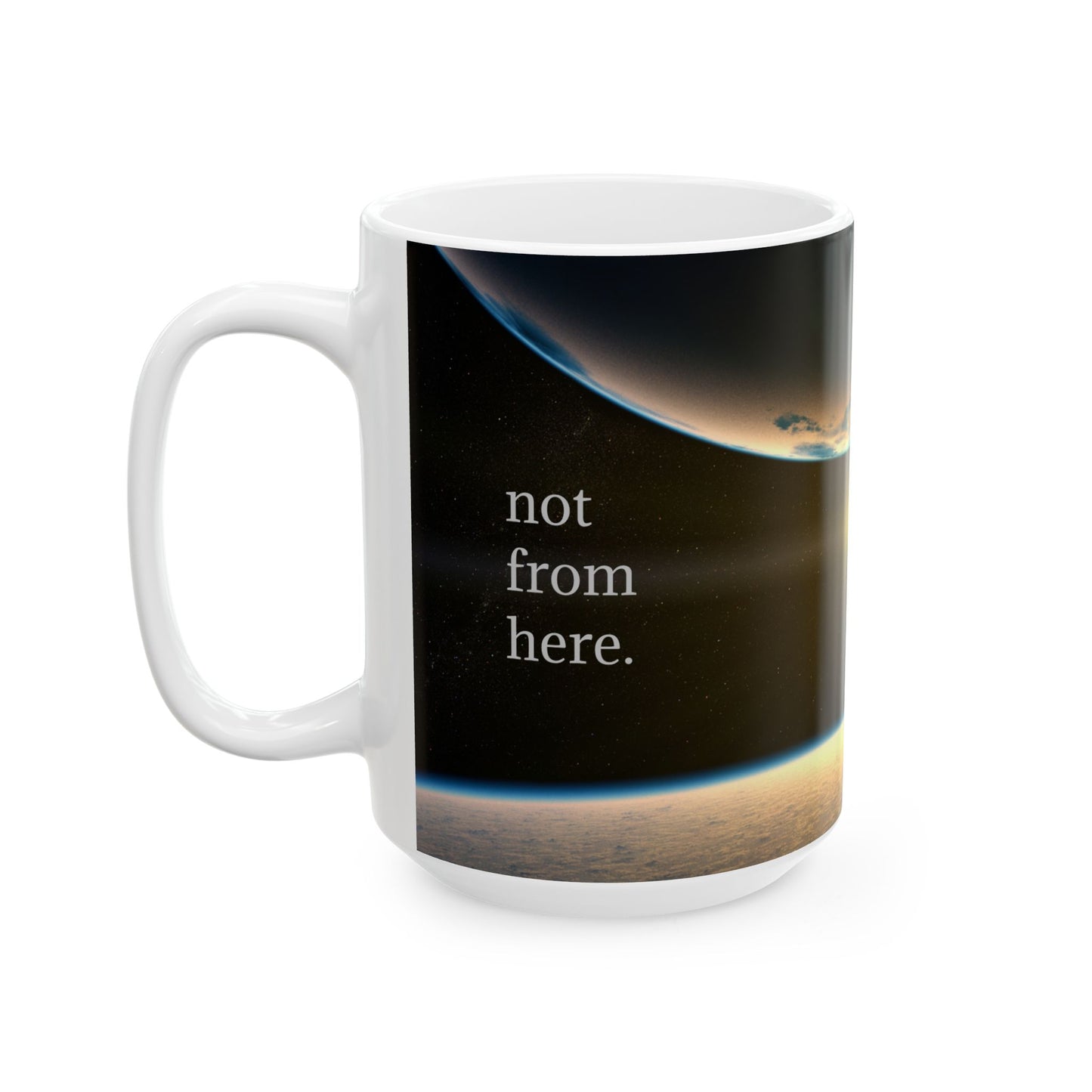 Outer Space - "Not From Here" - Ceramic Mug, (11oz, 15oz)