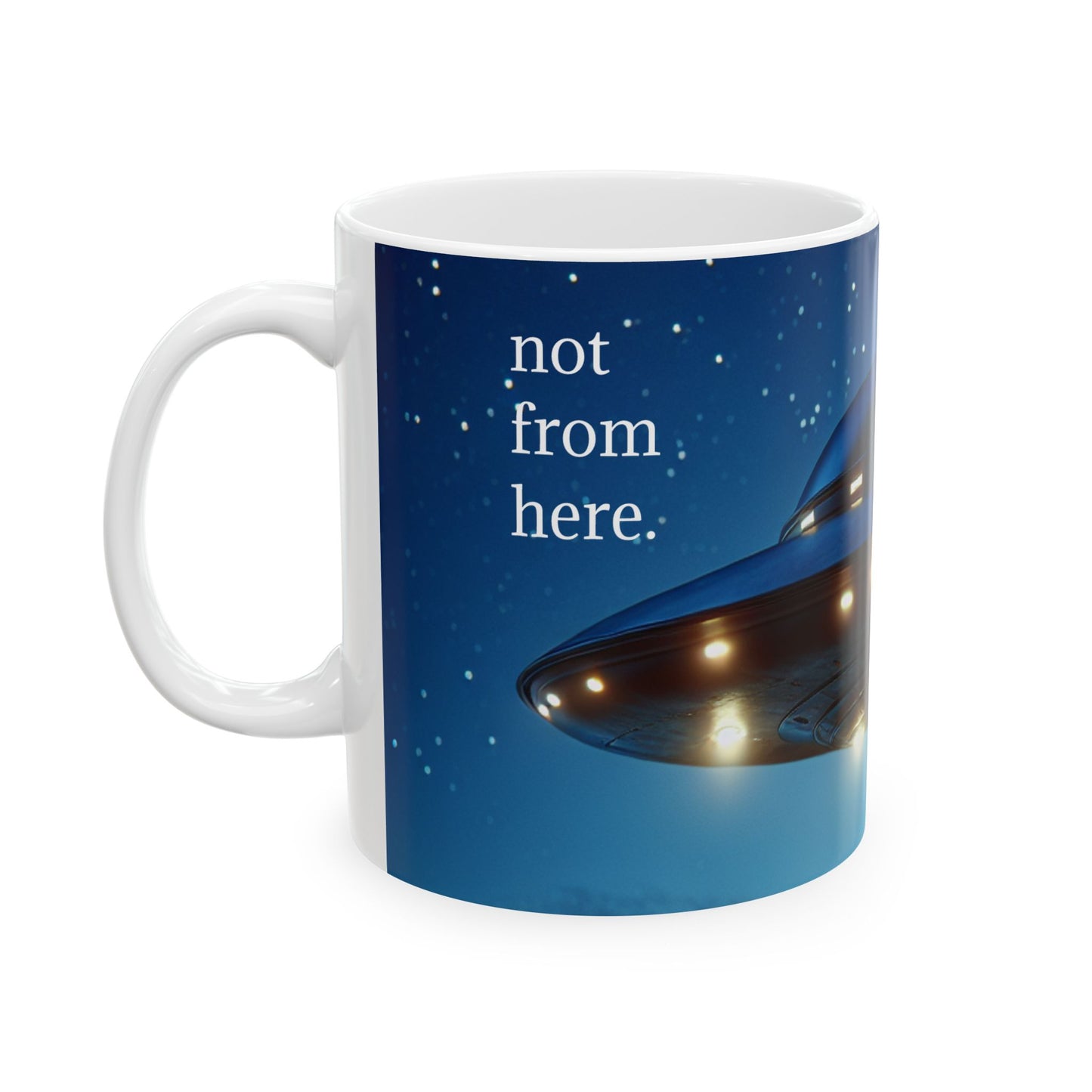 "Not From Here" UFO - Ceramic Mug, (11oz, 15oz)