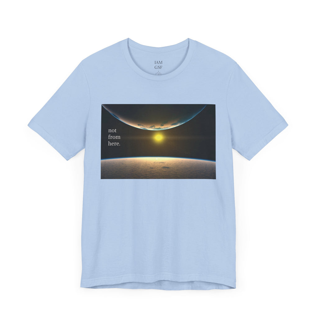 Outer Space - "Not From Here" - Multi-Colors Unisex T-shirt