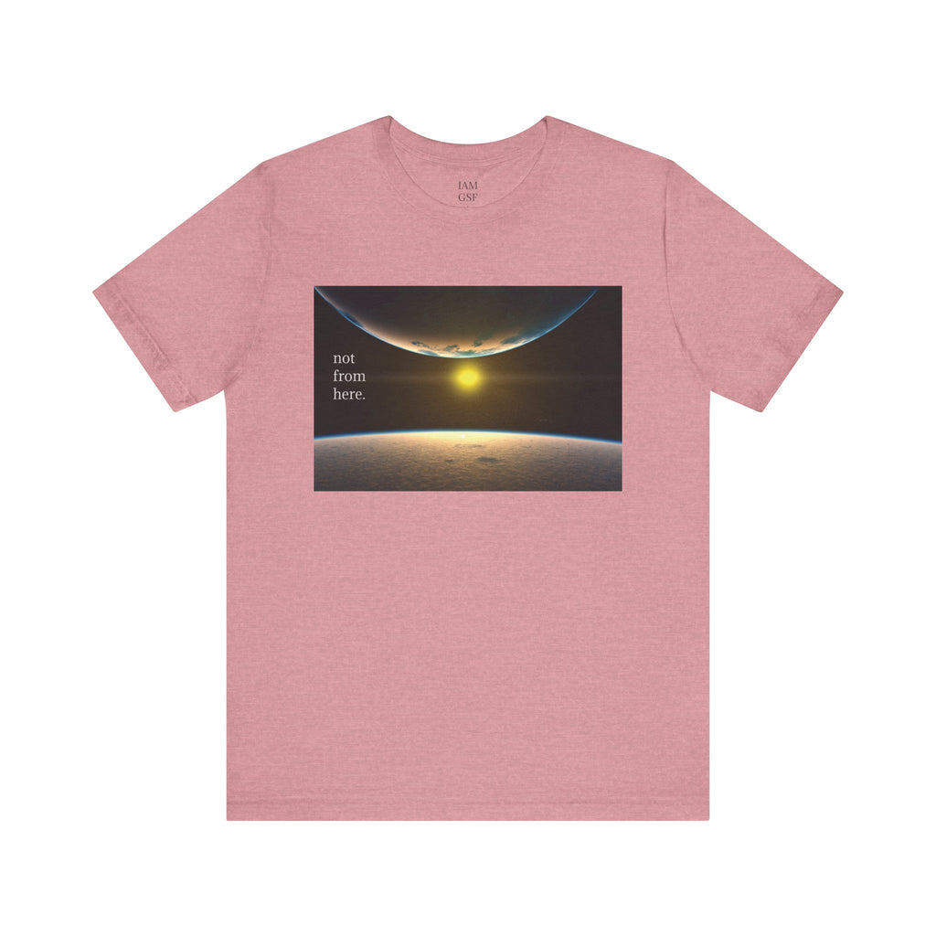 Outer Space - "Not From Here" - Multi-Colors Unisex T-shirt