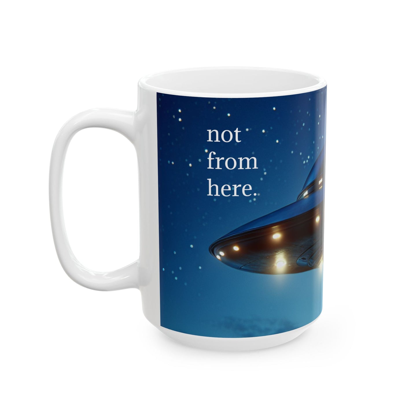 "Not From Here" UFO - Ceramic Mug, (11oz, 15oz)